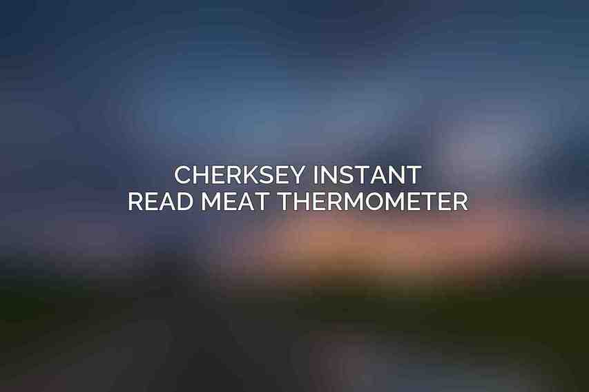 Cherksey Instant Read Meat Thermometer