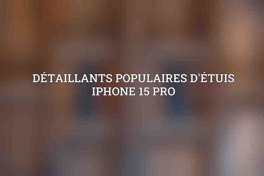 Détaillants Populaires d'Étuis iPhone 15 Pro