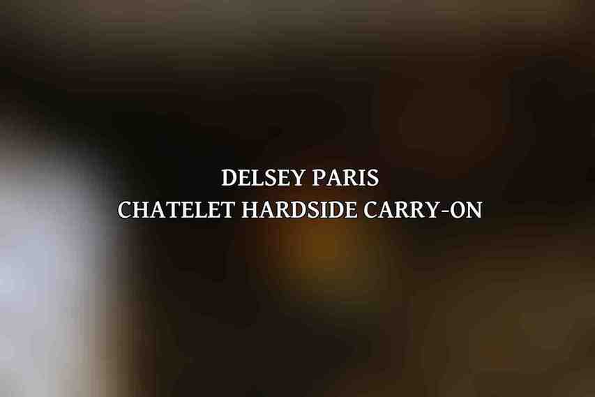 Delsey Paris Chatelet Hardside Carry-On