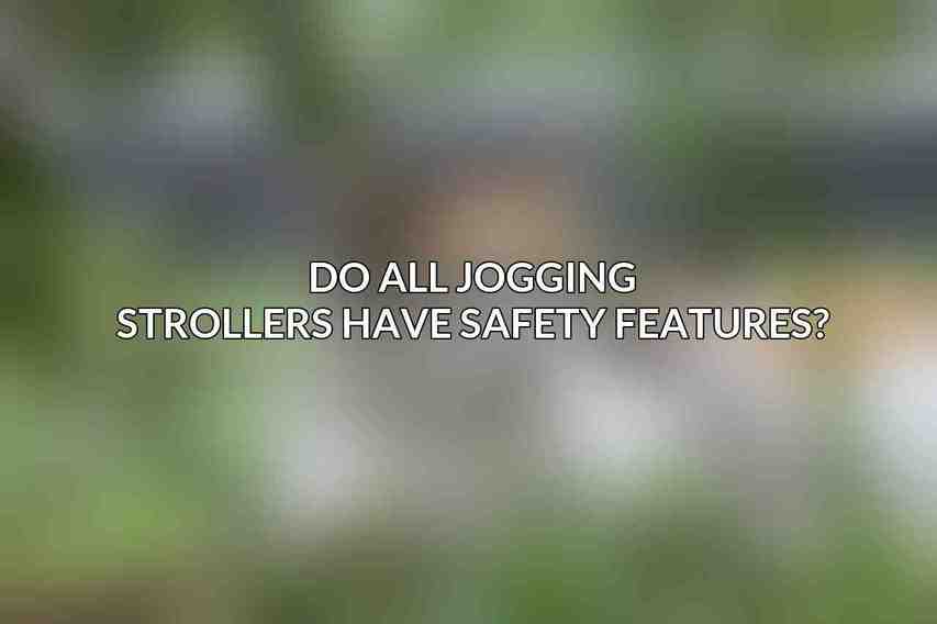 Do all jogging strollers have safety features?