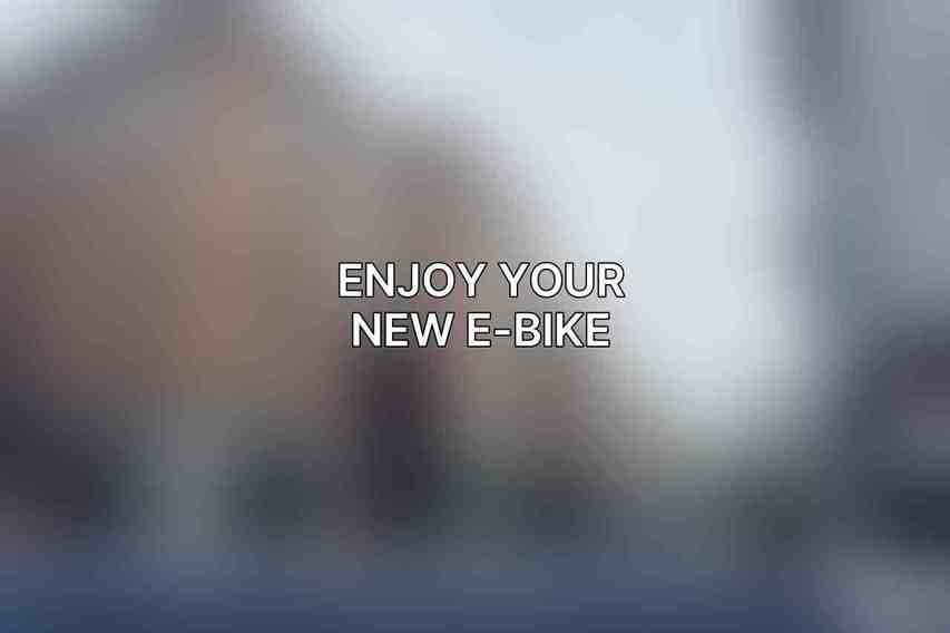 Enjoy Your New E-Bike