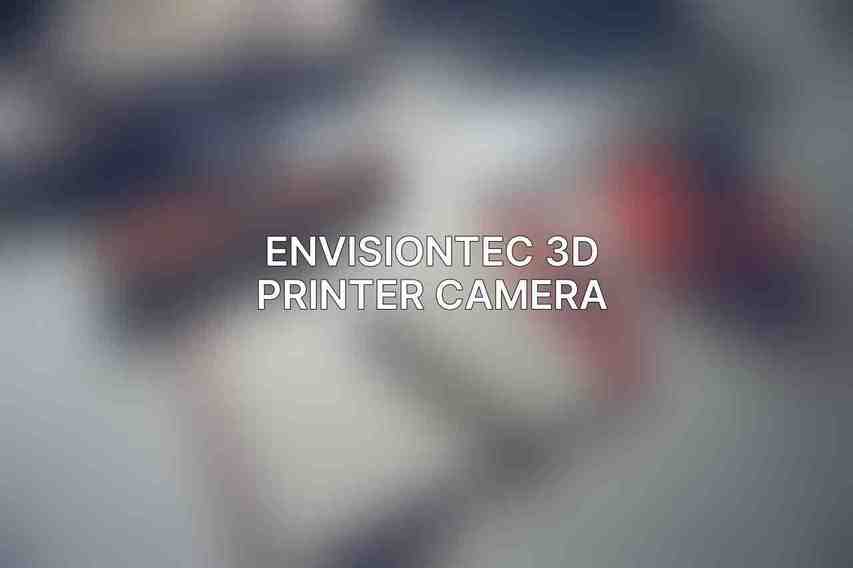 EnvisionTEC 3D Printer Camera