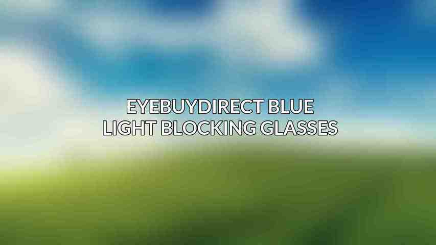 EyeBuyDirect Blue Light Blocking Glasses