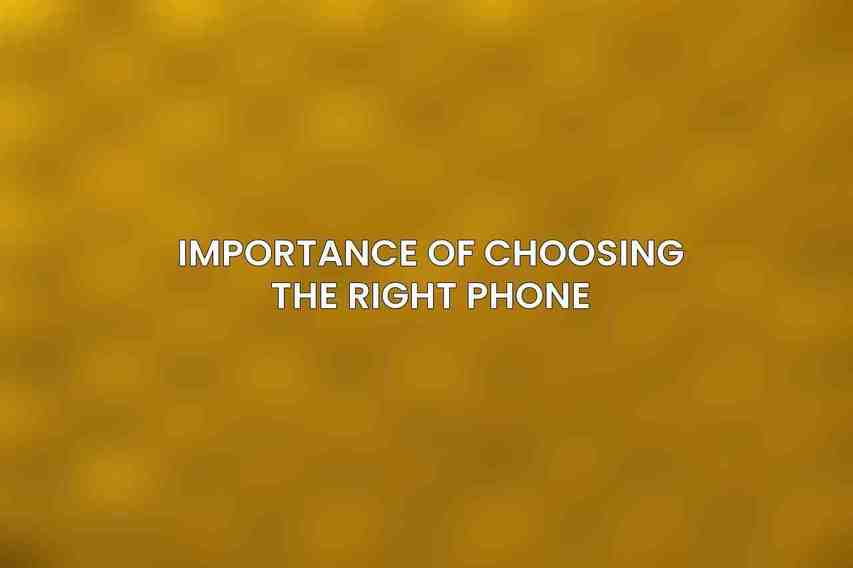Importance of Choosing the Right Phone