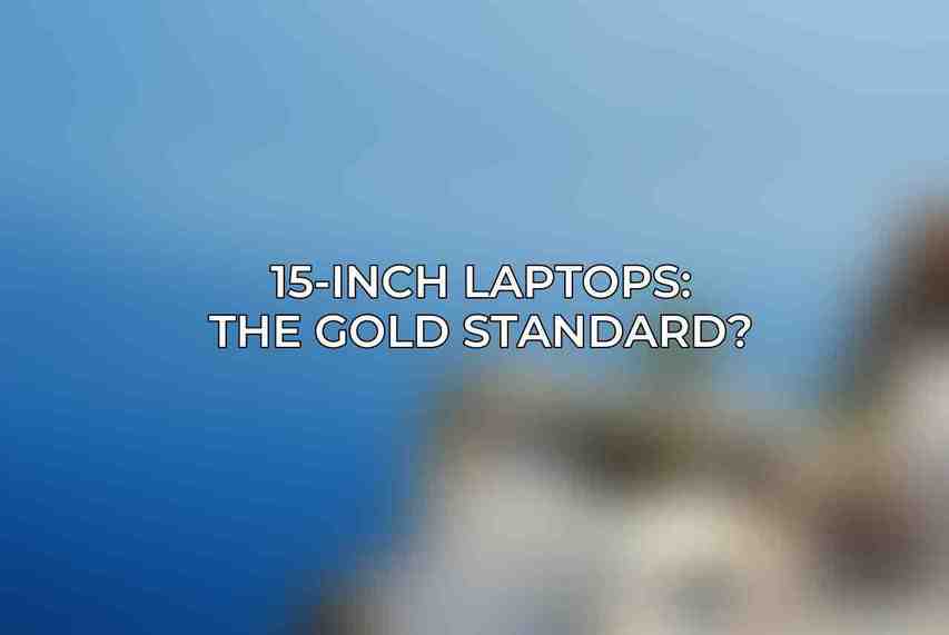 15-Inch Laptops: The Gold Standard?