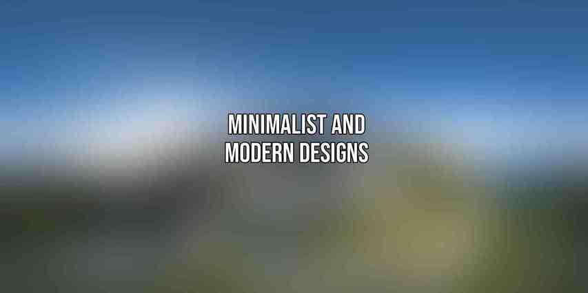 Minimalist and Modern Designs