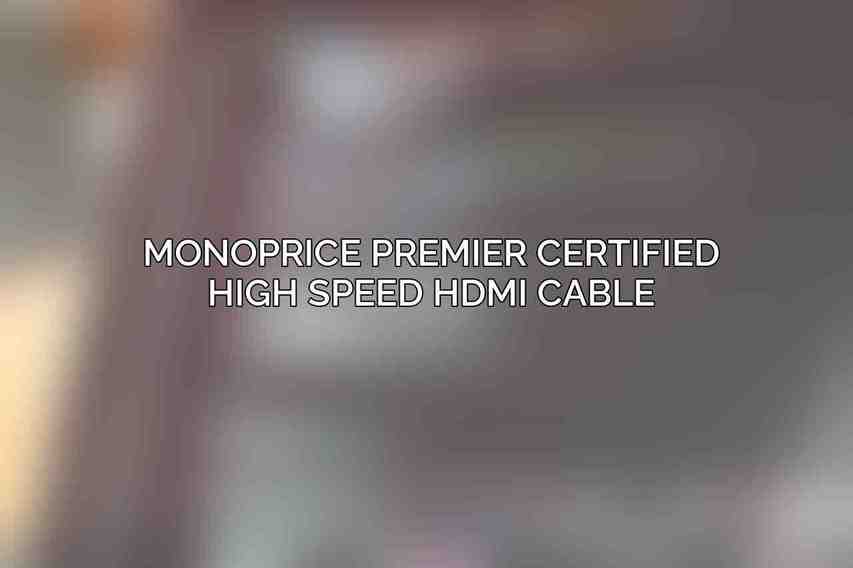 Monoprice Premier Certified High Speed HDMI Cable