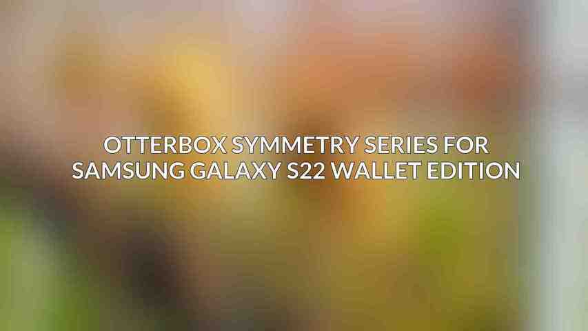 OtterBox Symmetry Series for Samsung Galaxy S22 Wallet Edition