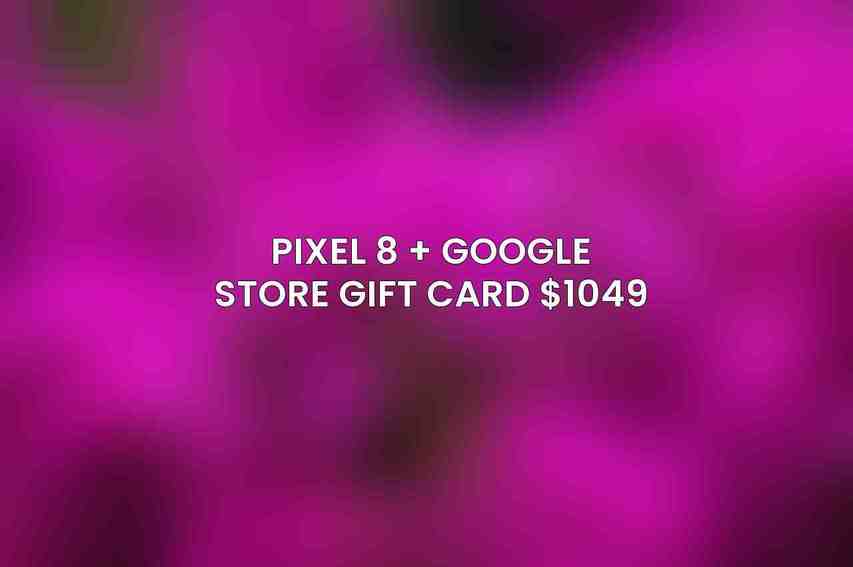 Pixel 8 + Google Store Gift Card $1049