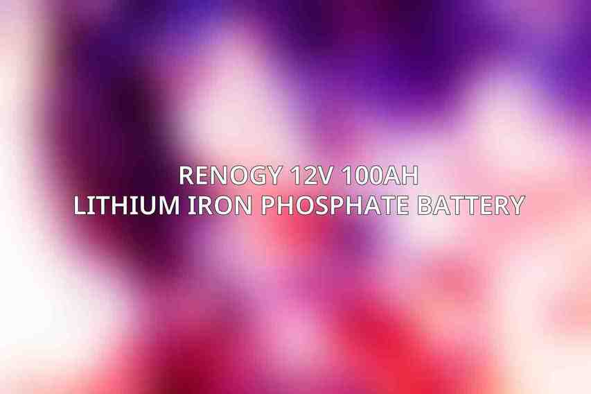 Renogy 12V 100Ah Lithium Iron Phosphate Battery