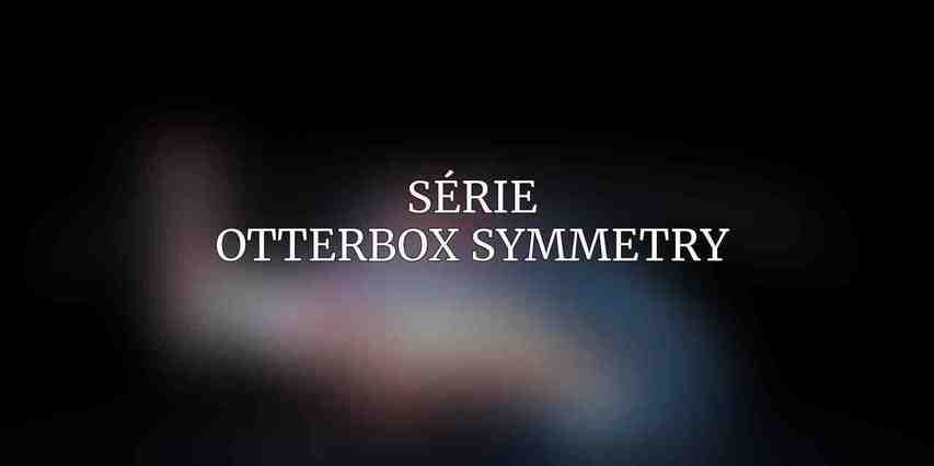 Série OtterBox Symmetry