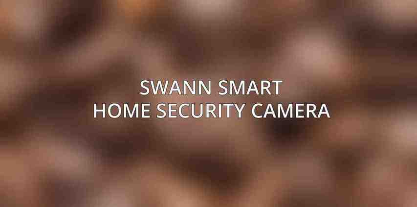 Swann Smart Home Security Camera