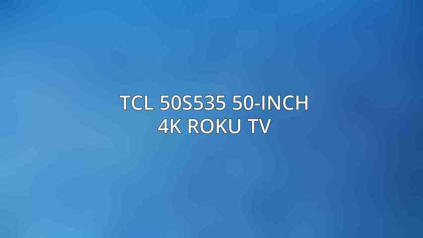 TCL 50S535 50-Inch 4K Roku TV