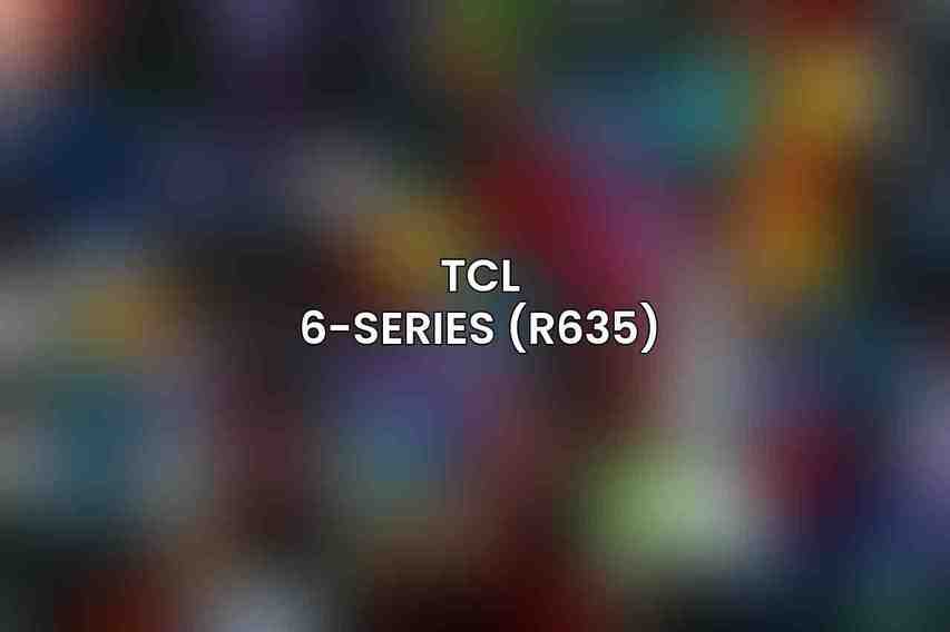 TCL 6-Series (R635)