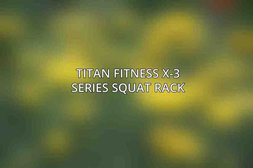 Titan Fitness X-3 Series Squat Rack