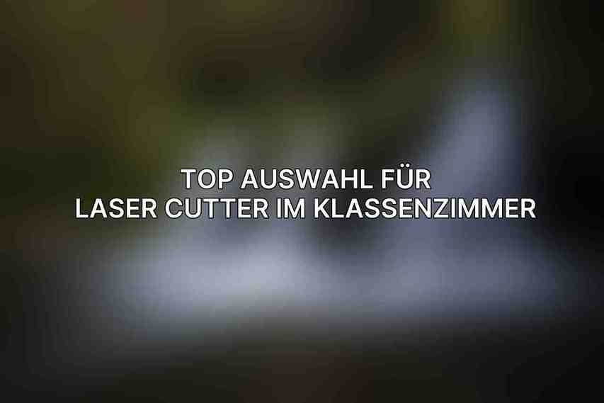 Top Auswahl für Laser Cutter im Klassenzimmer