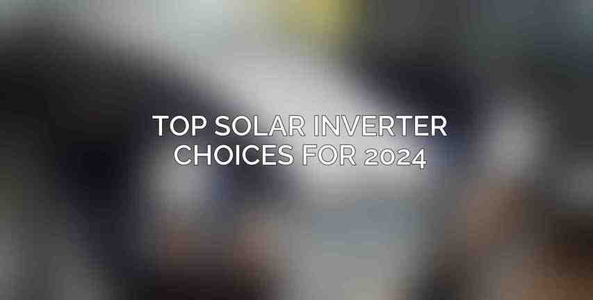 Top Solar Inverter Choices for 2024