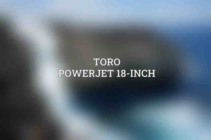 Toro PowerJet 18-Inch