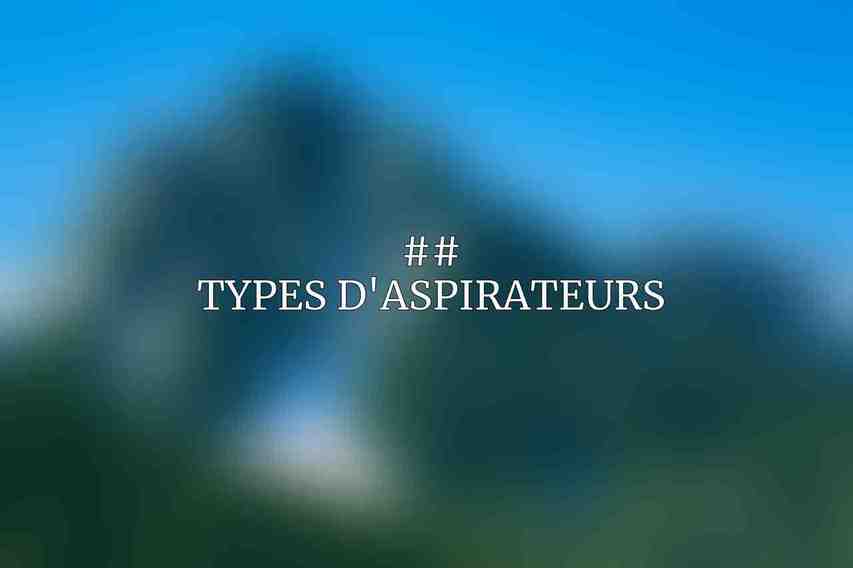 ## Types d'aspirateurs