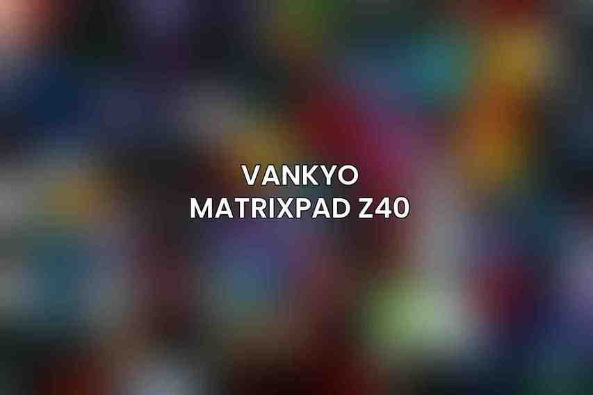Vankyo MatrixPad Z40