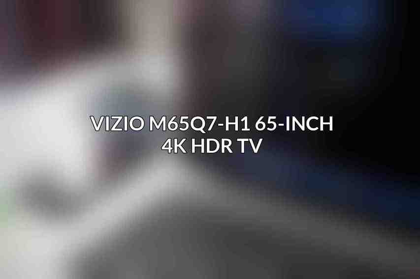 Vizio M65Q7-H1 65-Inch 4K HDR TV