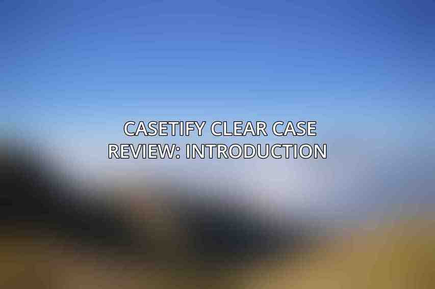 Casetify Clear Case Review: Introduction 