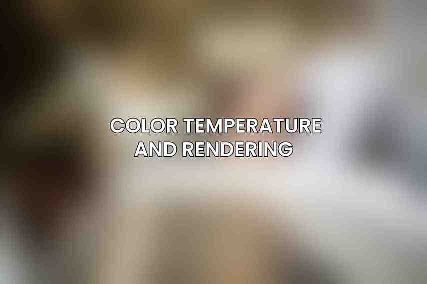 Color Temperature and Rendering 
