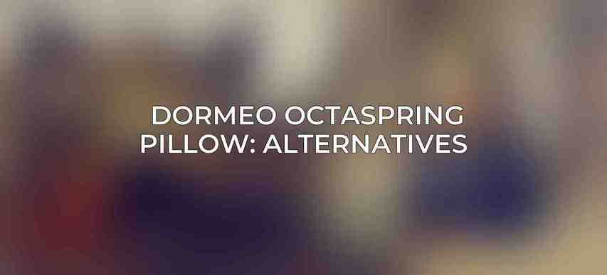Dormeo Octaspring Pillow: Alternatives 