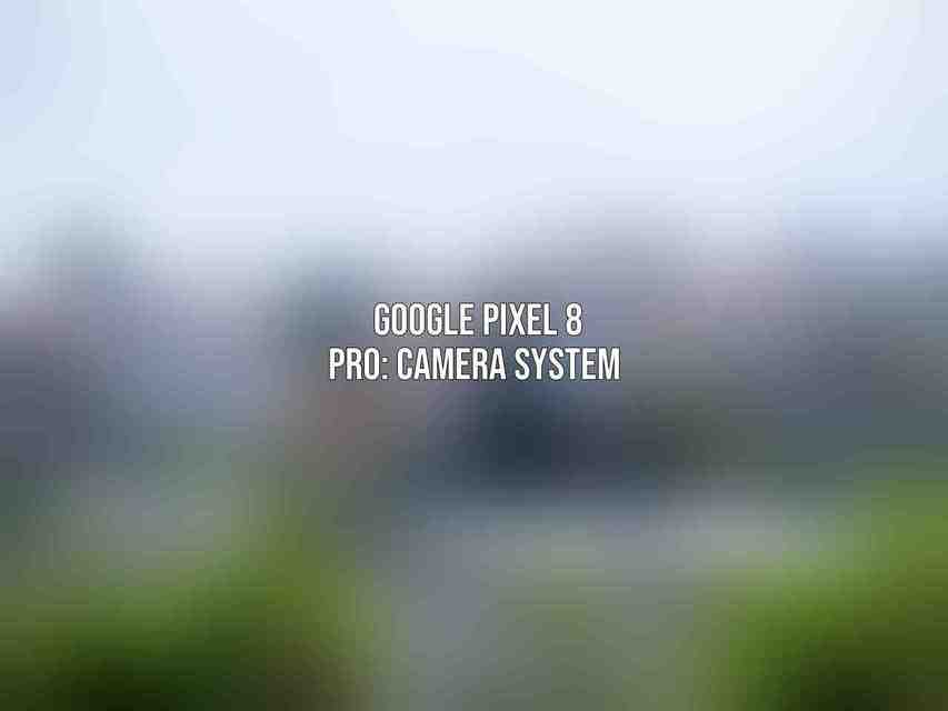Google Pixel 8 Pro: Camera System 