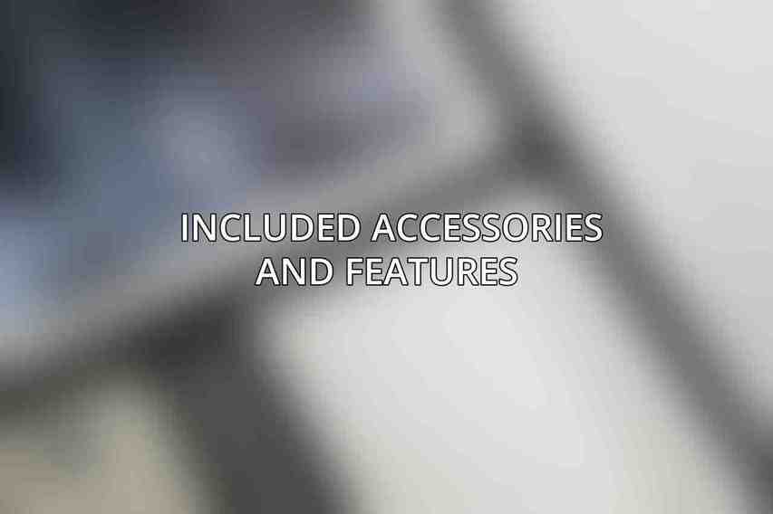 Included Accessories and Features 