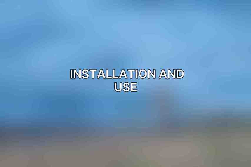 Installation and Use 