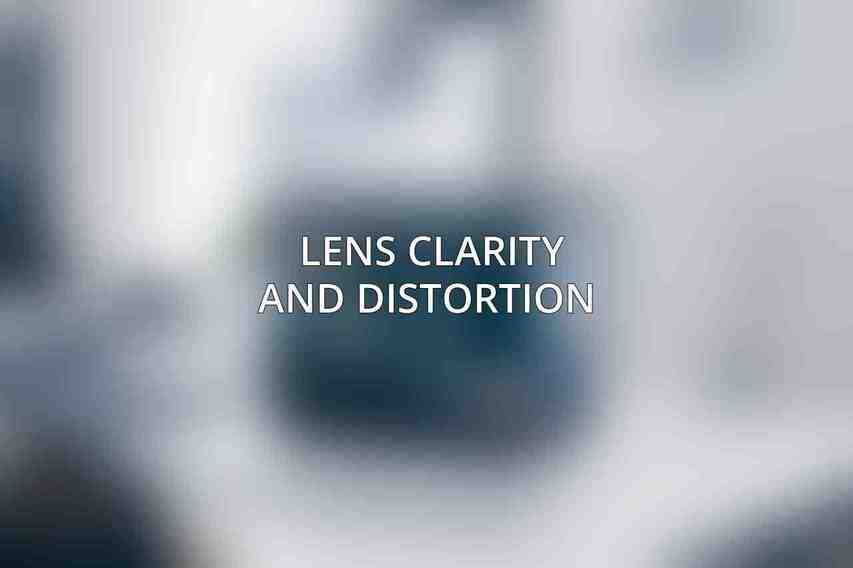 Lens Clarity and Distortion 