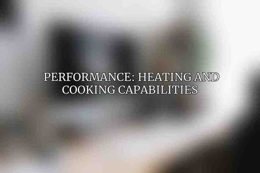 Performance: Heating and Cooking Capabilities 