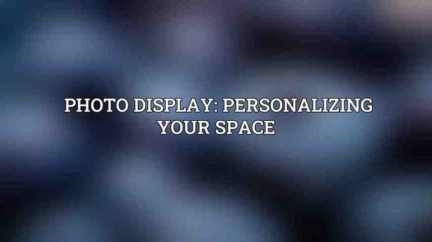 Photo Display: Personalizing Your Space 