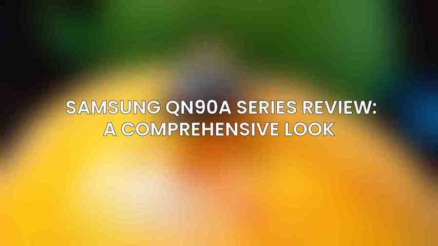 Samsung QN90A Series Review: A Comprehensive Look 