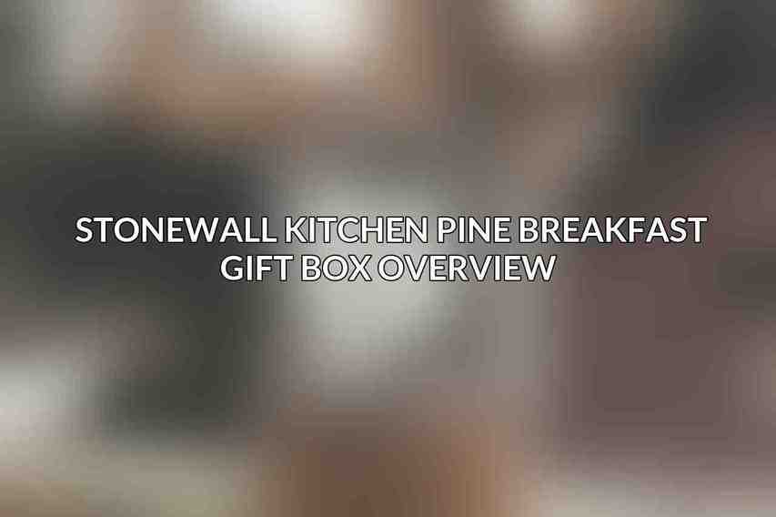 Stonewall Kitchen Pine Breakfast Gift Box Overview 