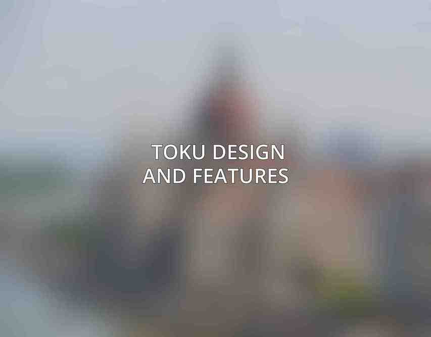 TOKU Design and Features 