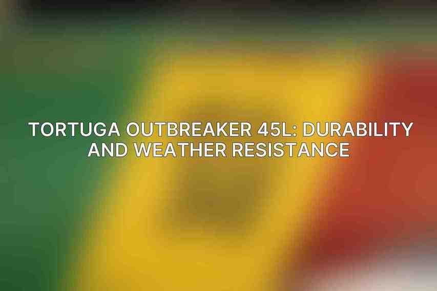 Tortuga Outbreaker 45L: Durability and Weather Resistance 