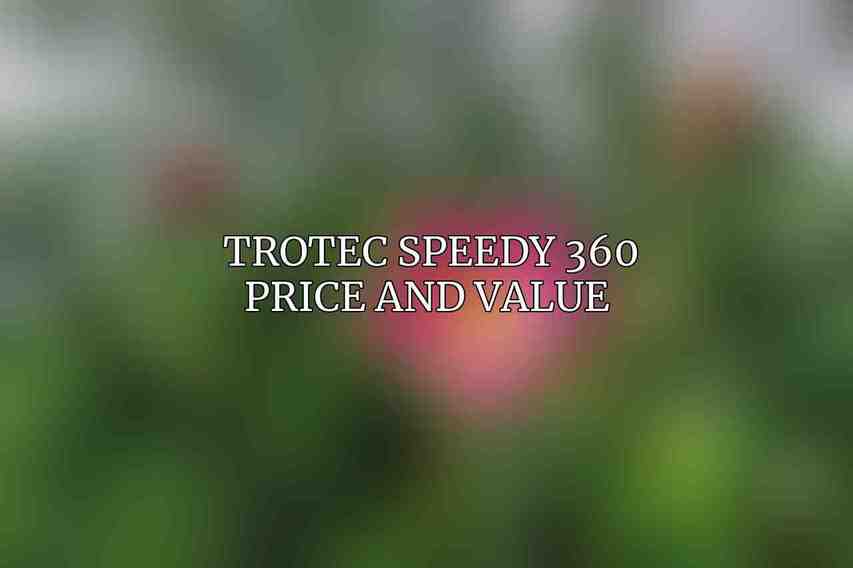 Trotec Speedy 360 Price and Value 