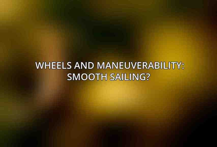 Wheels and Maneuverability: Smooth Sailing? 